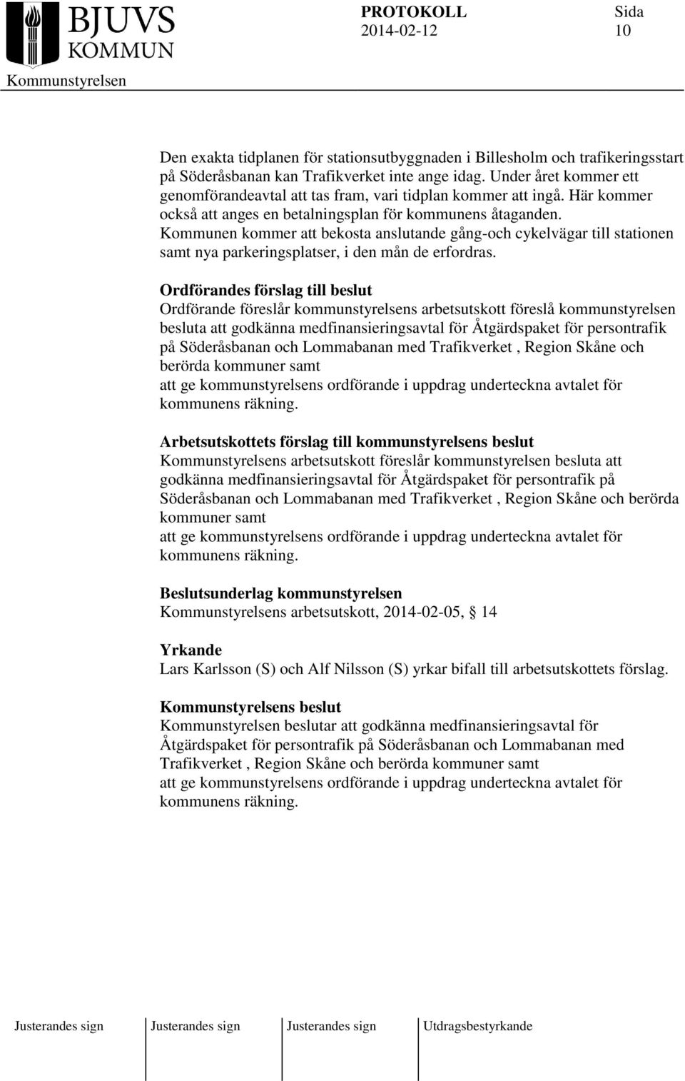 Kommunen kommer att bekosta anslutande gång-och cykelvägar till stationen samt nya parkeringsplatser, i den mån de erfordras.