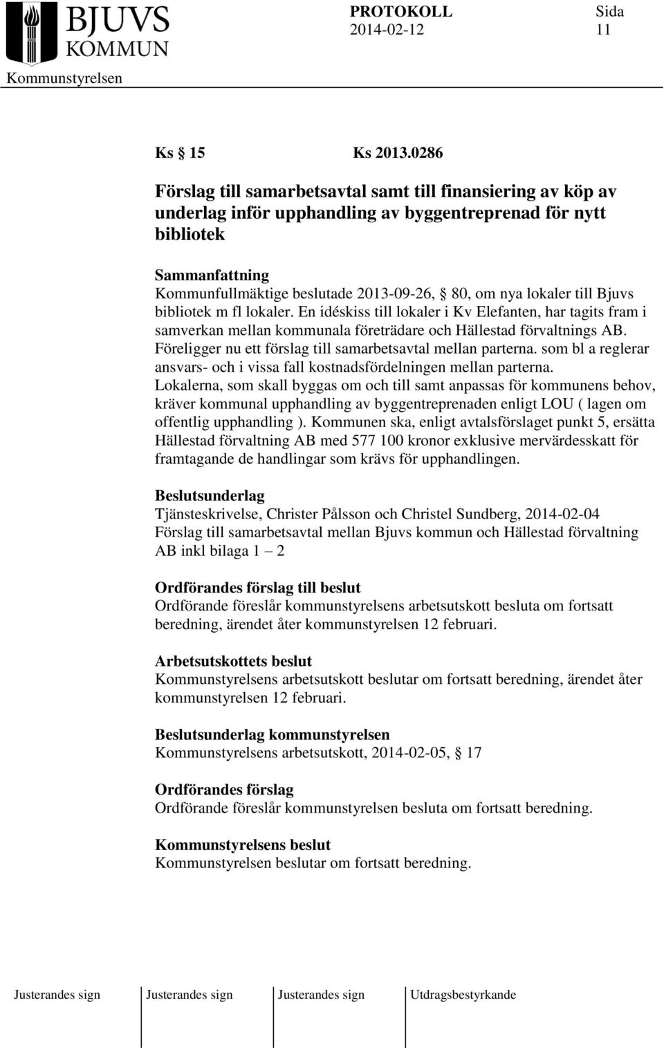 lokaler till Bjuvs bibliotek m fl lokaler. En idéskiss till lokaler i Kv Elefanten, har tagits fram i samverkan mellan kommunala företrädare och Hällestad förvaltnings AB.