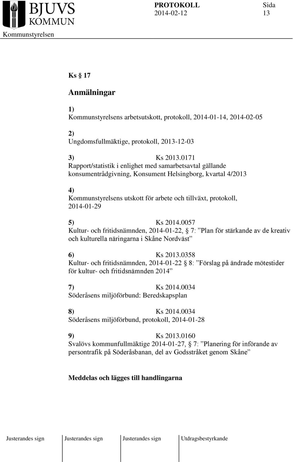 0057 Kultur- och fritidsnämnden, 2014-01-22, 7: Plan för stärkande av de kreativ och kulturella näringarna i Skåne Nordväst 6) Ks 2013.