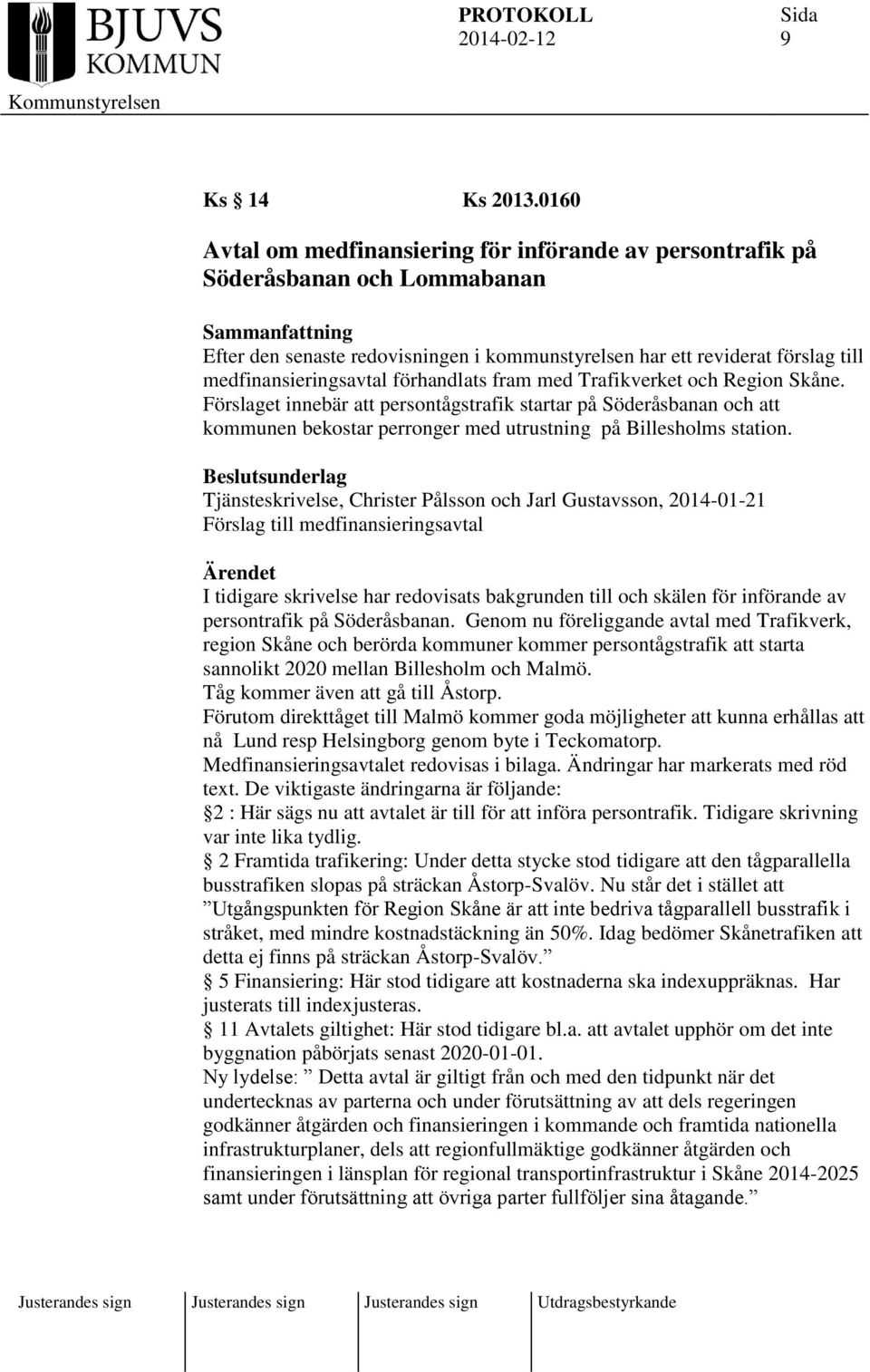 medfinansieringsavtal förhandlats fram med Trafikverket och Region Skåne.