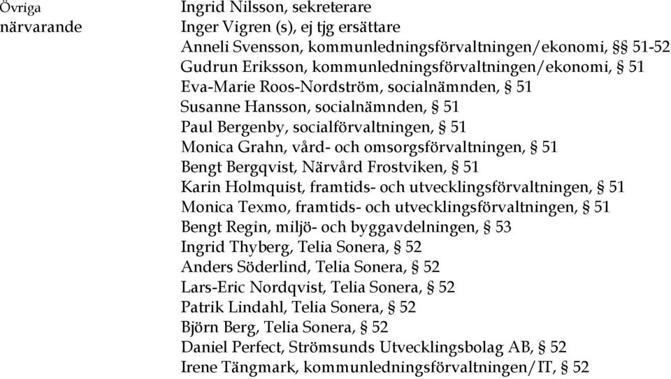 Frostviken, 51 Karin Holmquist, framtids- och utvecklingsförvaltningen, 51 Monica Texmo, framtids- och utvecklingsförvaltningen, 51 Bengt Regin, miljö- och byggavdelningen, 53 Ingrid Thyberg, Telia