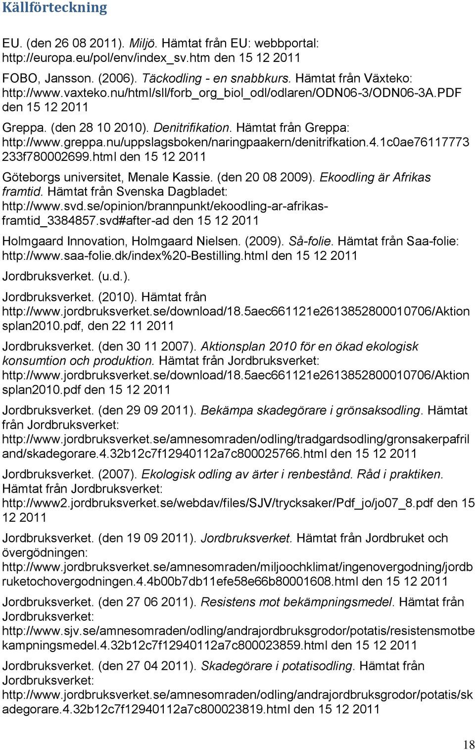 nu/uppslagsboken/naringpaakern/denitrifkation.4.1c0ae76117773 233f780002699.html den 15 12 2011 Göteborgs universitet, Menale Kassie. (den 20 08 2009). Ekoodling är Afrikas framtid.