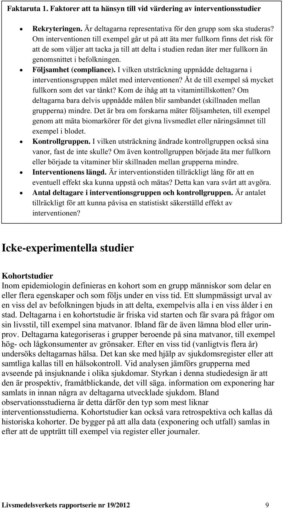 Följsamhet (compliance). I vilken utsträckning uppnådde deltagarna i interventionsgruppen målet med interventionen? Åt de till exempel så mycket fullkorn som det var tänkt?