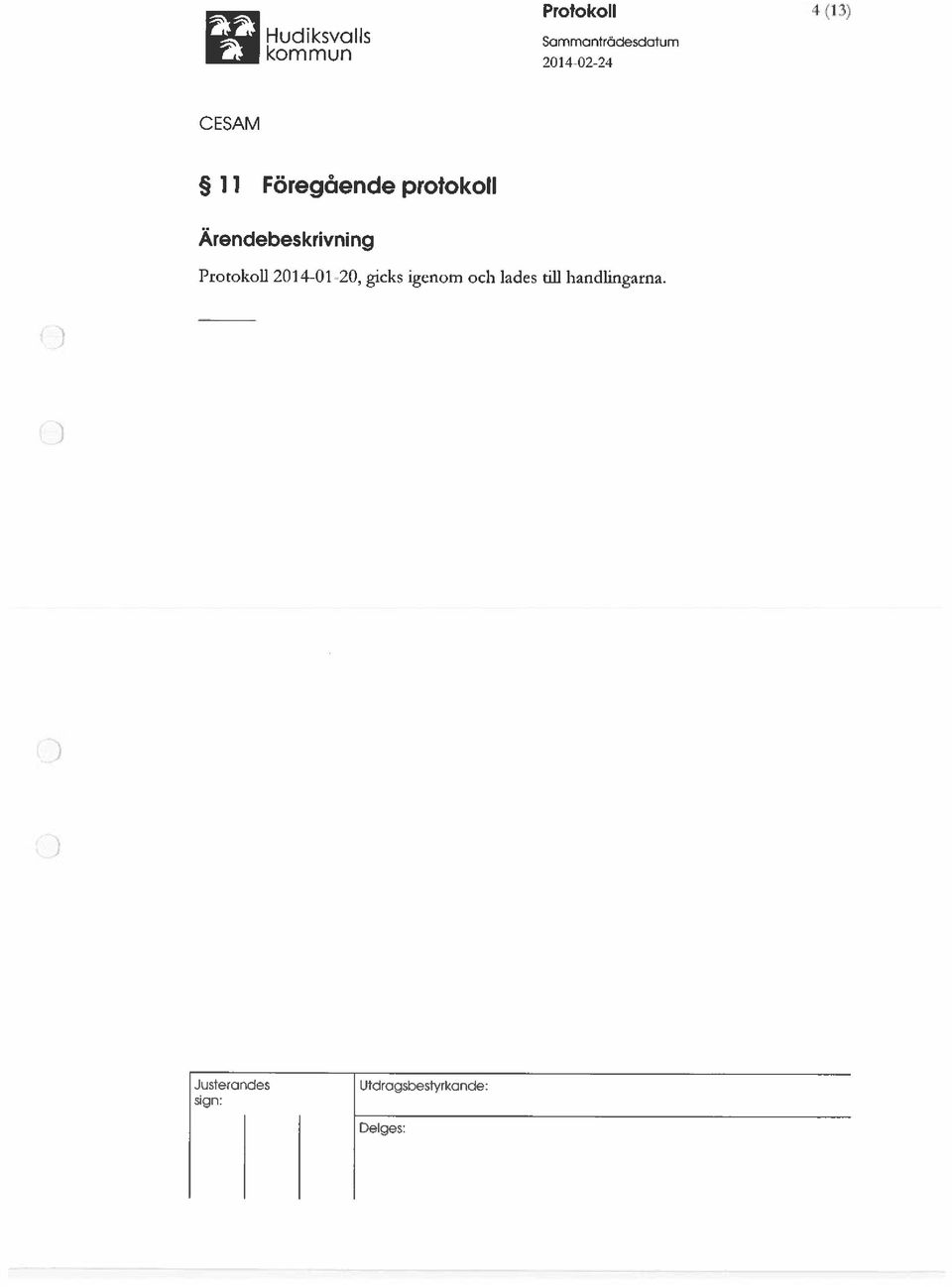 Protokoll 2014-01 20, gicks igenom och lades till