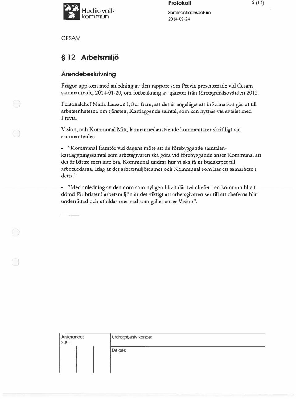 Personalchef Maria Larsson lyfter fram, att det är angeläget att information gar ut till arbetsenheterna om tjänsten, Kartläggande samtal, som kan nyttjas via avtalet med Previa.