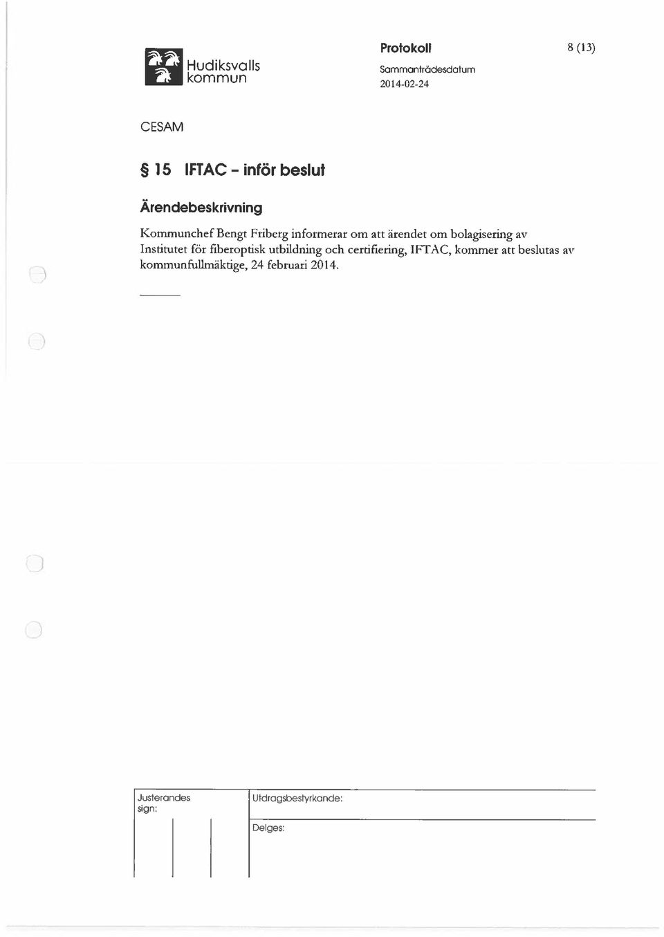 bolagisering av Institutet för fiberoptisk utbildning och certifiering, IFTAC, kommer