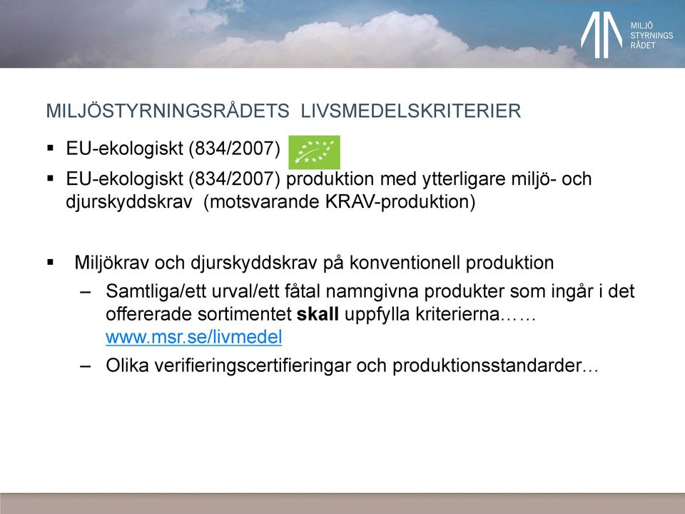 konventionell produktion Samtliga/ett urval/ett fåtal namngivna produkter som ingår i det offererade