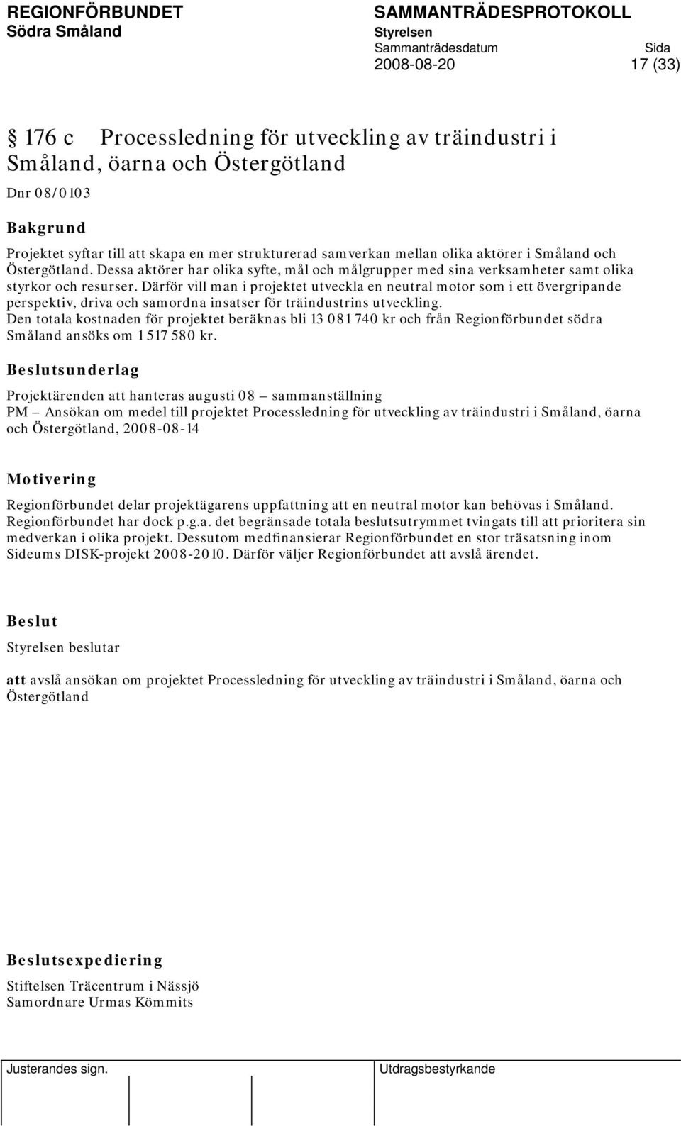 Därför vill man i projektet utveckla en neutral motor som i ett övergripande perspektiv, driva och samordna insatser för träindustrins utveckling.