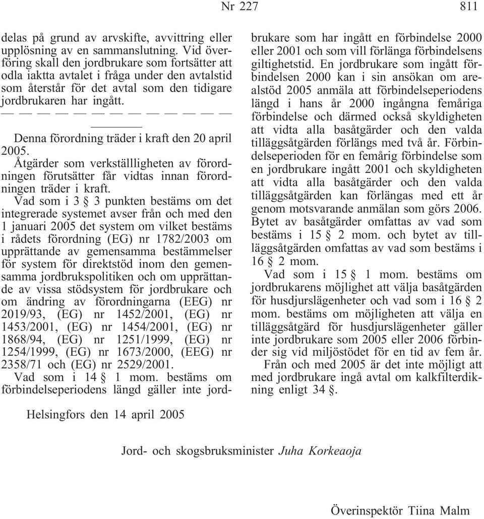 Denna förordning träder i kraft den 20 april 2005. Åtgärder som verkställligheten av förordningen förutsätter får vidtas innan förordningen träder i kraft.