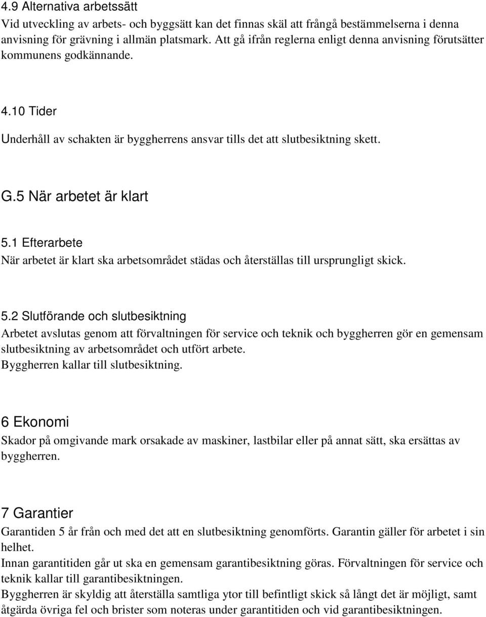 1 Efterarbete När arbetet är klart ska arbetsområdet städas och återställas till ursprungligt skick. 5.