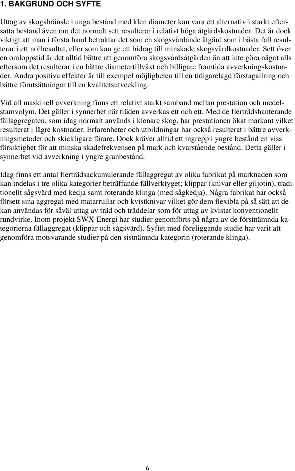 Sett över en omloppstid är det alltid bättre att genomföra skogsvårdsåtgärden än att inte göra något alls eftersom det resulterar i en bättre diametertillväxt och billigare framtida