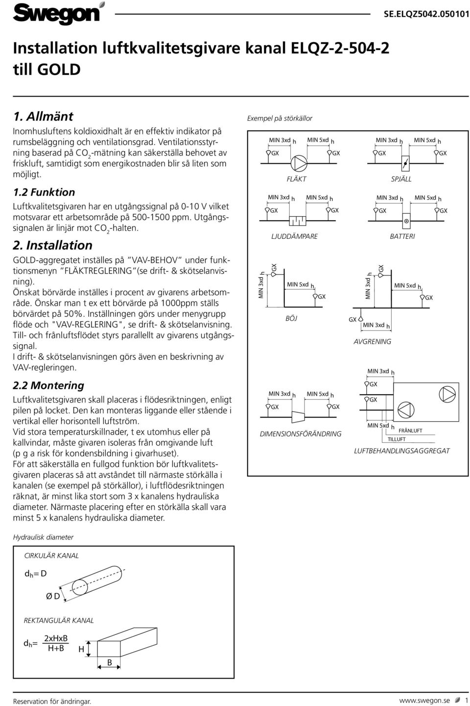 Ventilationsstyrning baserad på CO 2 -mätning kan säkerställa behovet av friskluft, samtidigt som energikostnaden blir så liten som möjligt. 1.