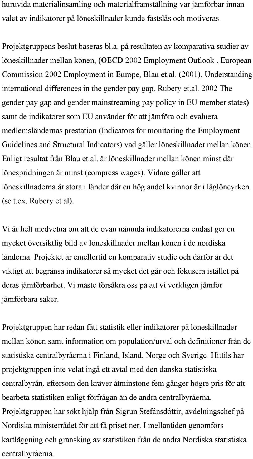 använder för att jämföra och evaluera medlemsländernas prestation (Indicators for monitoring the Employment Guidelines and Structural Indicators) vad gäller löneskillnader mellan könen.