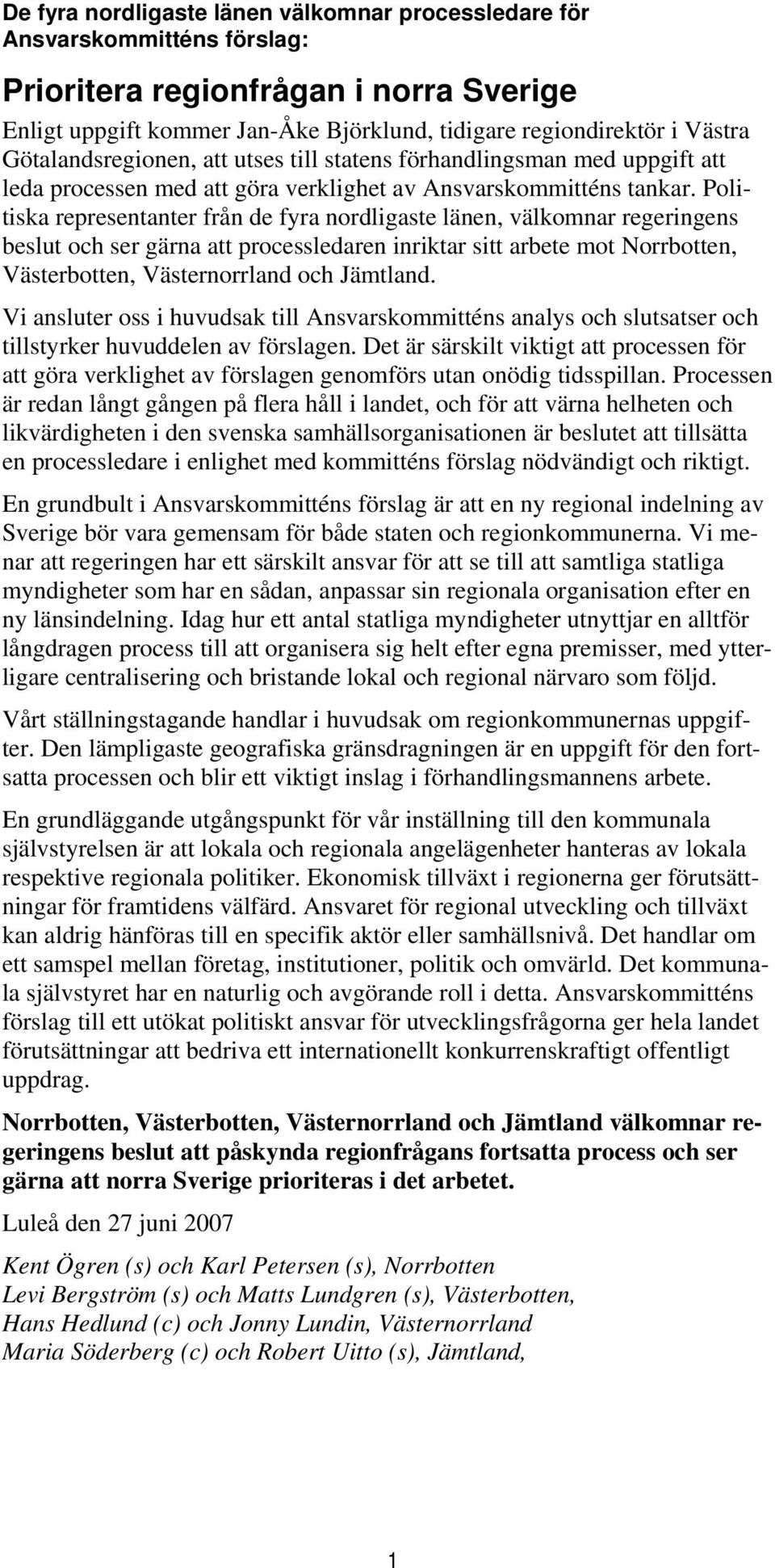 Politiska representanter från de fyra nordligaste länen, välkomnar regeringens beslut och ser gärna att processledaren inriktar sitt arbete mot Norrbotten, Västerbotten, Västernorrland och Jämtland.