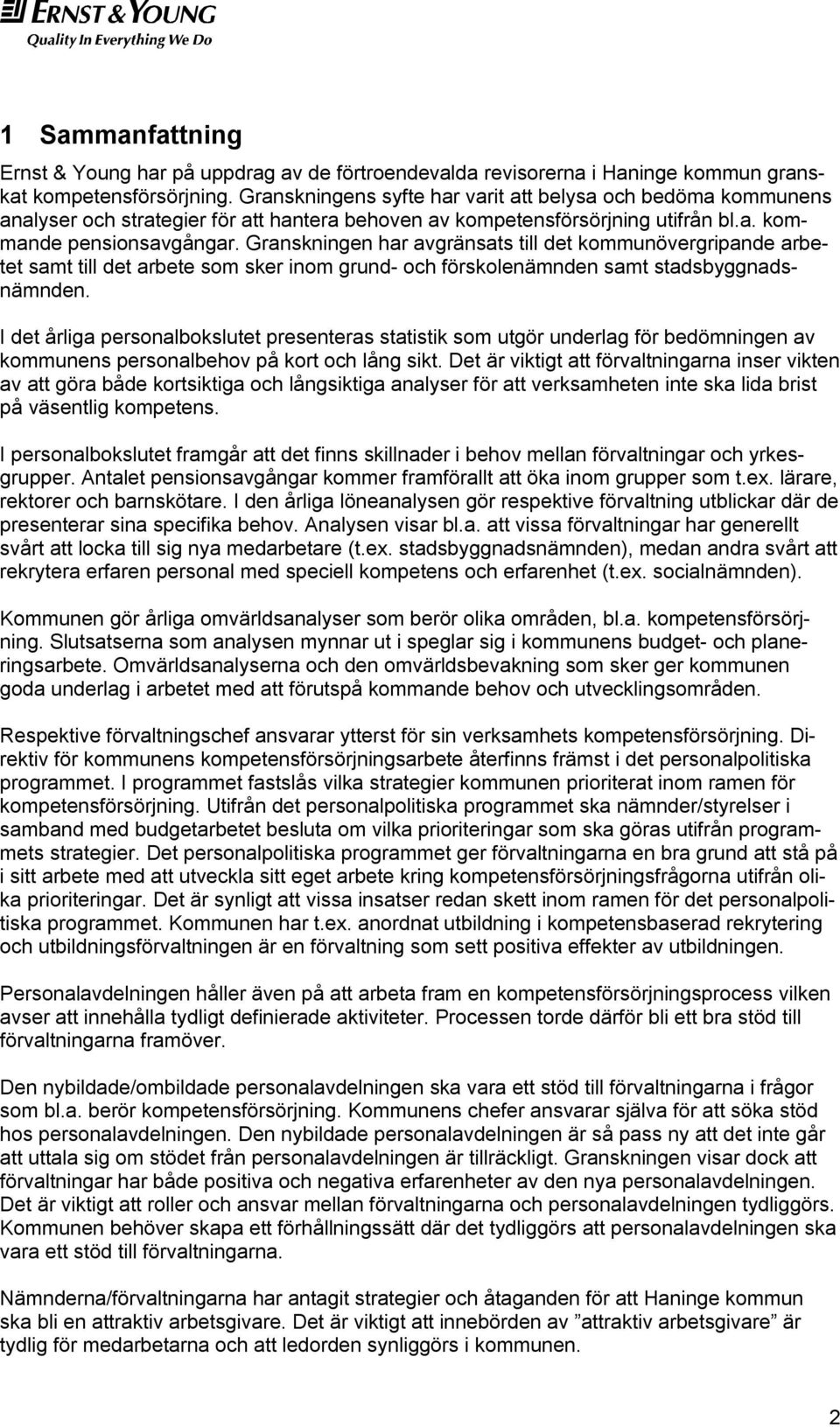 Granskningen har avgränsats till det kommunövergripande arbetet samt till det arbete som sker inom grund- och förskolenämnden samt stadsbyggnadsnämnden.