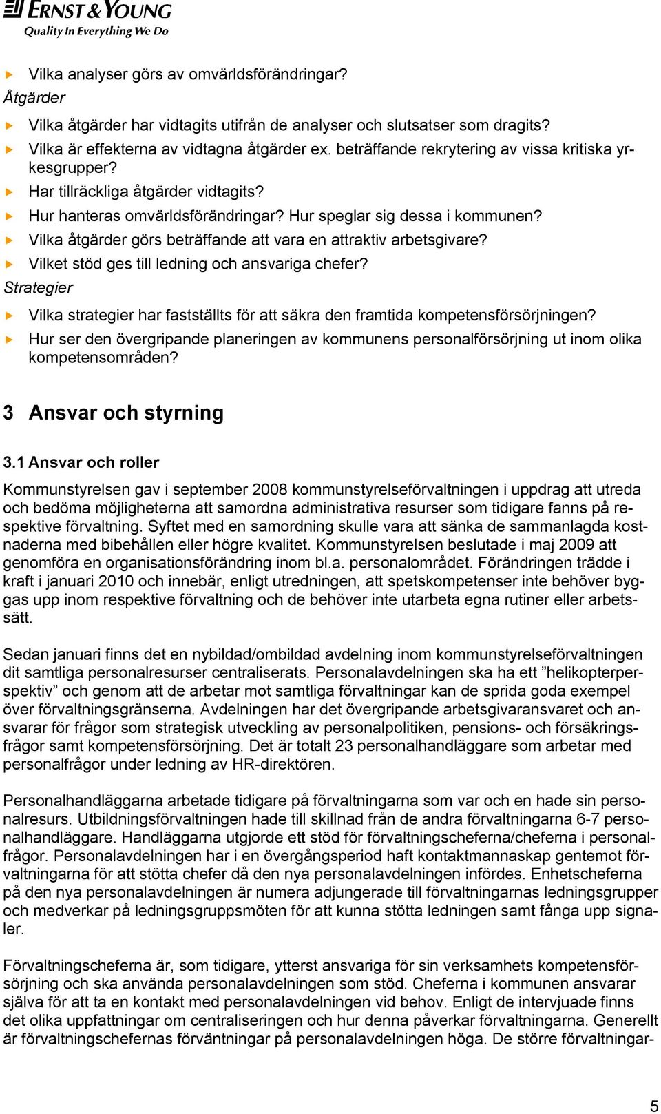 Vilka åtgärder görs beträffande att vara en attraktiv arbetsgivare? Vilket stöd ges till ledning och ansvariga chefer?