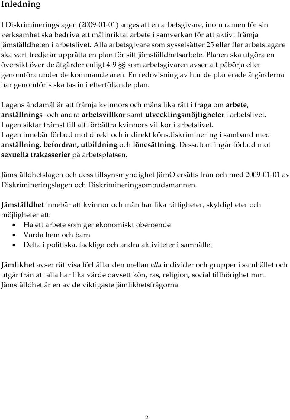 Planen ska utgöra en översikt över de åtgärder enligt 4 9 som arbetsgivaren avser att påbörja eller genomföra under de kommande åren.