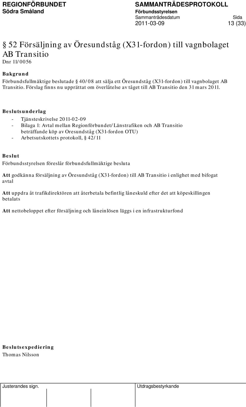 sunderlag - Tjänsteskrivelse 2011-02-09 - Bilaga 1: Avtal mellan Regionförbundet/Länstrafiken och AB Transitio beträffande köp av Oresundståg (X31-fordon OTU) - Arbetsutskottets protokoll, 42/11