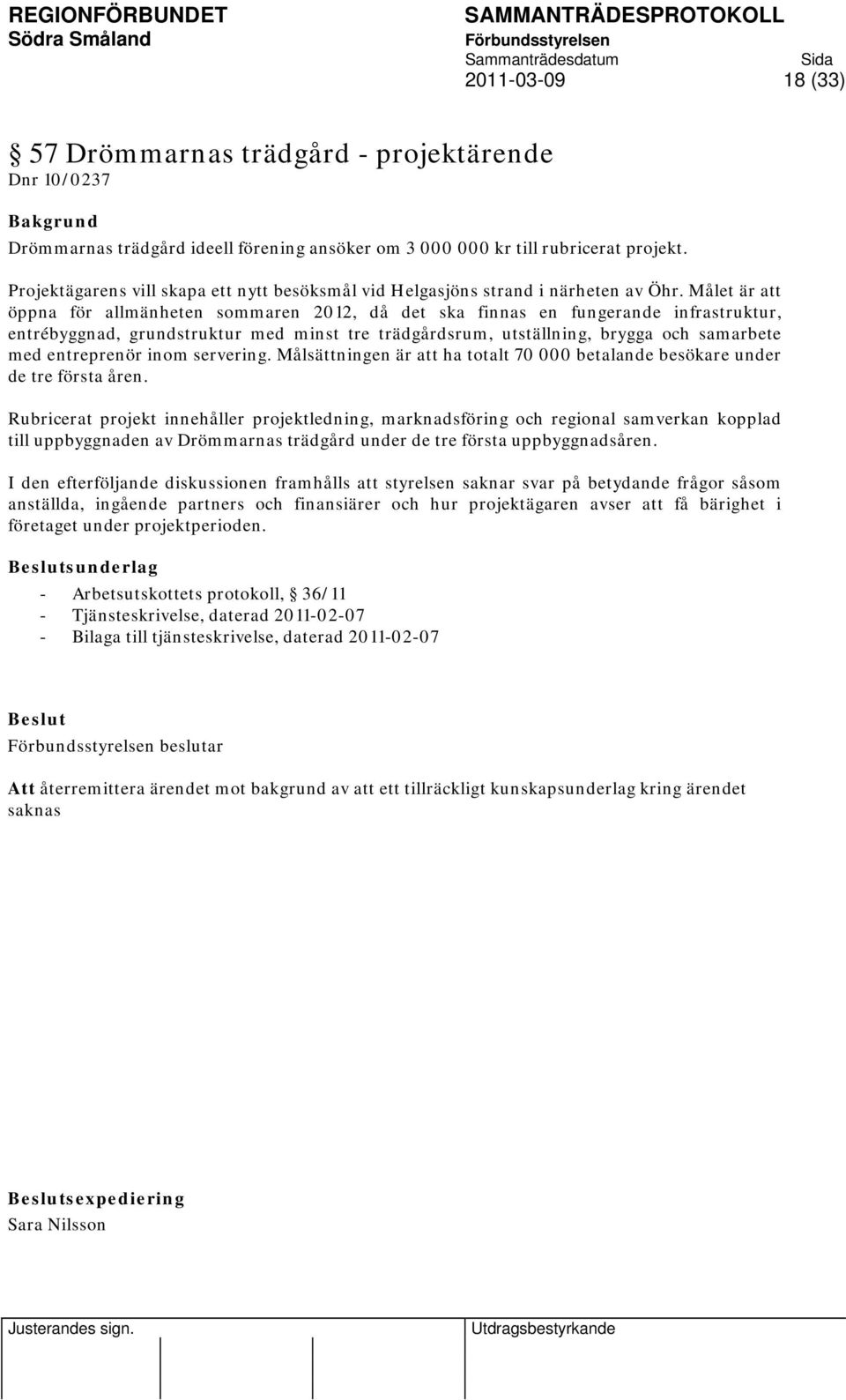 Målet är att öppna för allmänheten sommaren 2012, då det ska finnas en fungerande infrastruktur, entrébyggnad, grundstruktur med minst tre trädgårdsrum, utställning, brygga och samarbete med