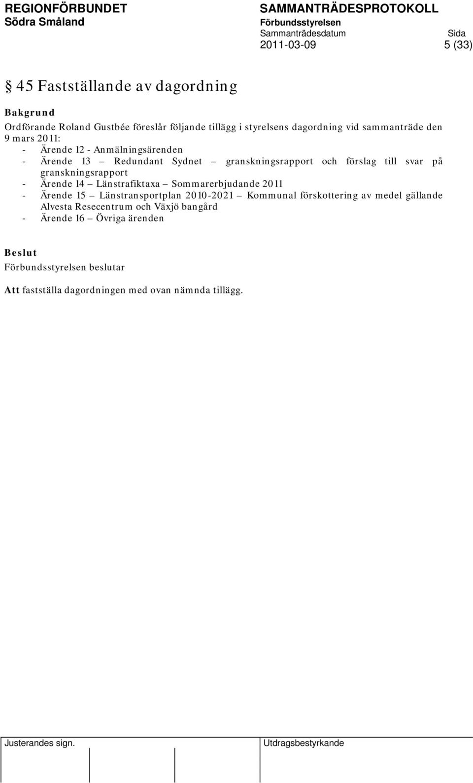 granskningsrapport - Ärende 14 Länstrafiktaxa Sommarerbjudande 2011 - Ärende 15 Länstransportplan 2010-2021 Kommunal förskottering av