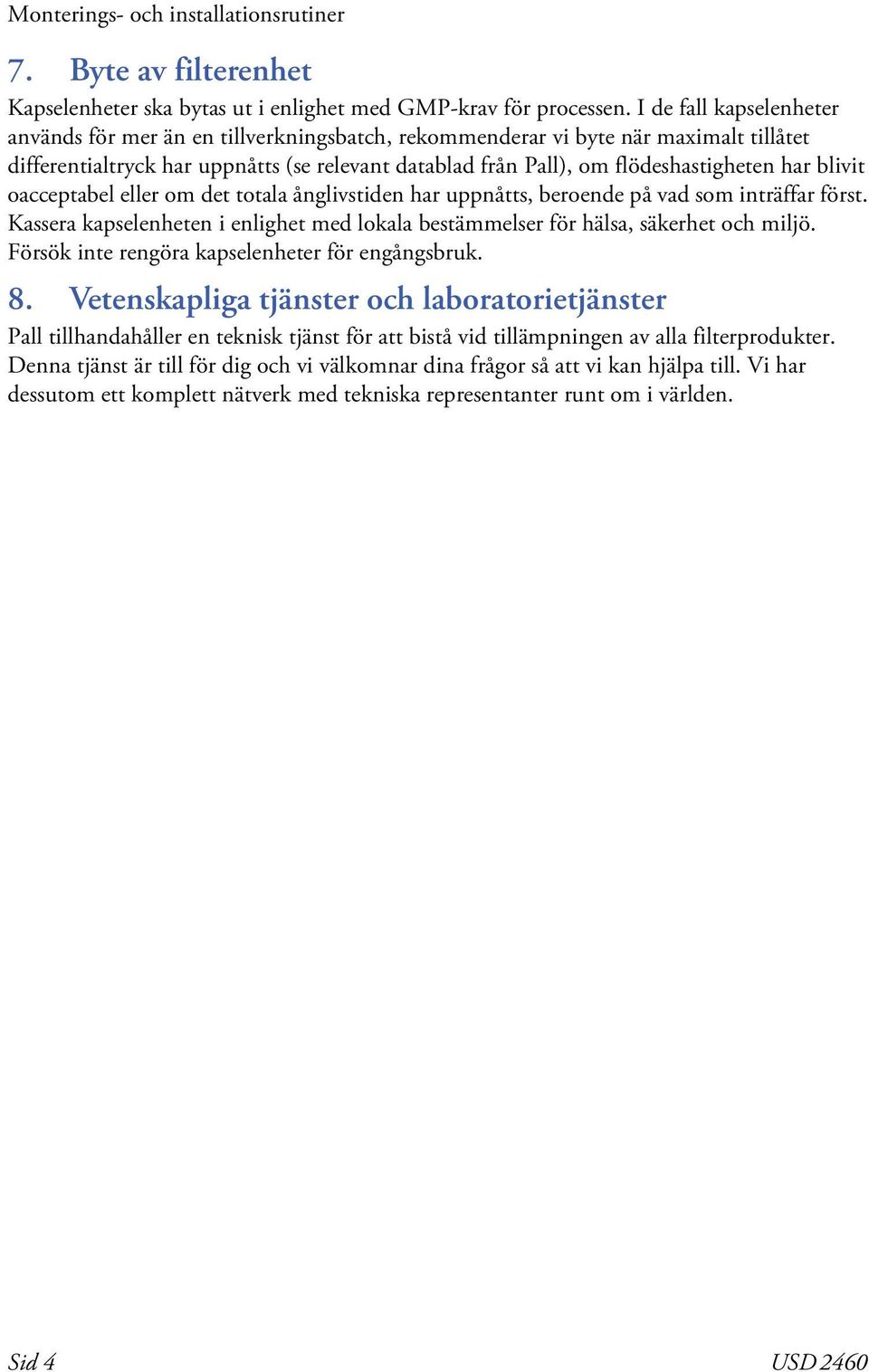 blivit oacceptabel eller om det totala ånglivstiden har uppnåtts, beroende på vad som inträffar först. Kassera kapselenheten i enlighet med lokala bestämmelser för hälsa, säkerhet och miljö.