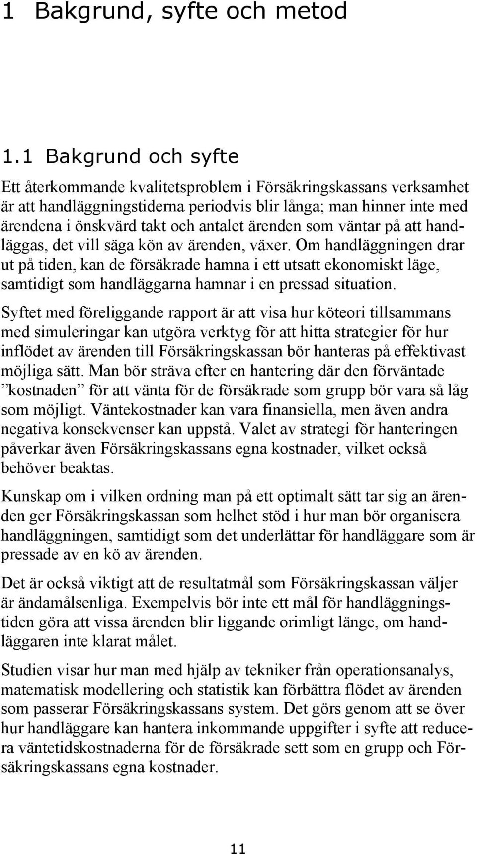 ärenden som väntar på att handläggas, det vill säga kön av ärenden, växer.