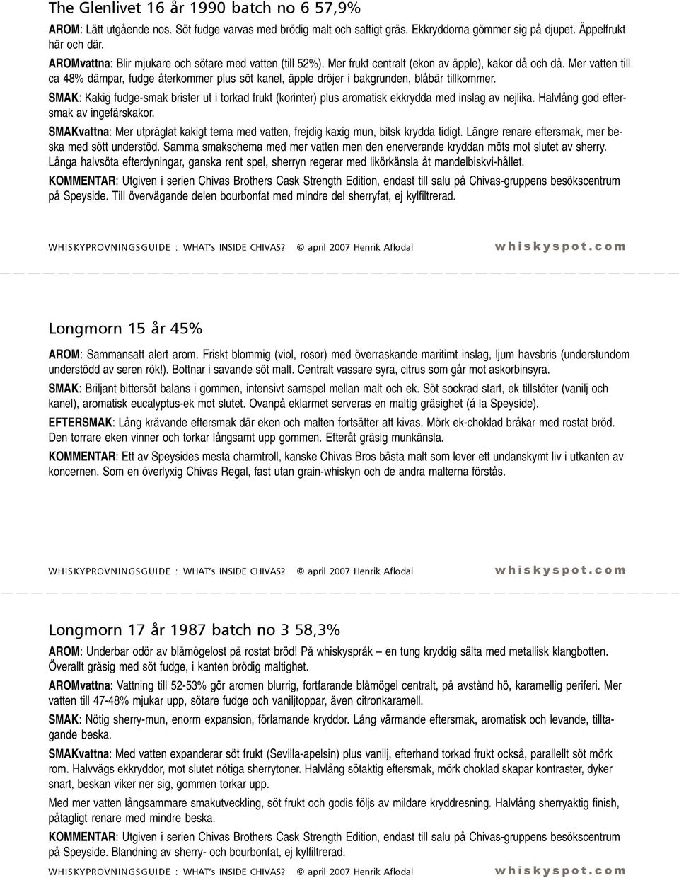 Mer vatten till ca 48% dämpar, fudge återkommer plus söt kanel, äpple dröjer i bakgrunden, blåbär tillkommer.