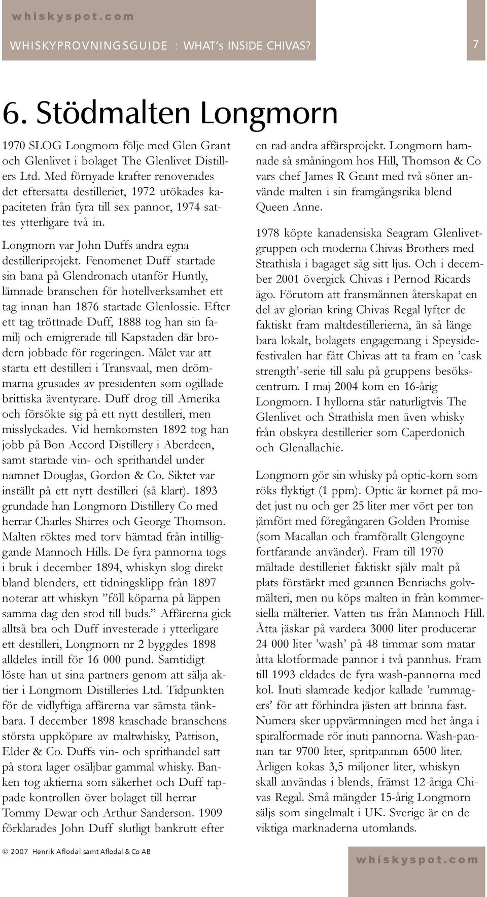 Fenomenet Duff startade sin bana på Glendronach utanför Huntly, lämnade branschen för hotellverksamhet ett tag innan han 1876 startade Glenlossie.