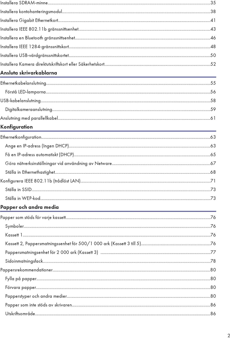 ..55 Förstå LED-lamporna...56 USB-kabelanslutning...58 Digitalkameraanslutning...59 Anslutning med parallellkabel...61 Konfiguration Ethernetkonfiguration...63 Ange en IP-adress (Ingen DHCP).