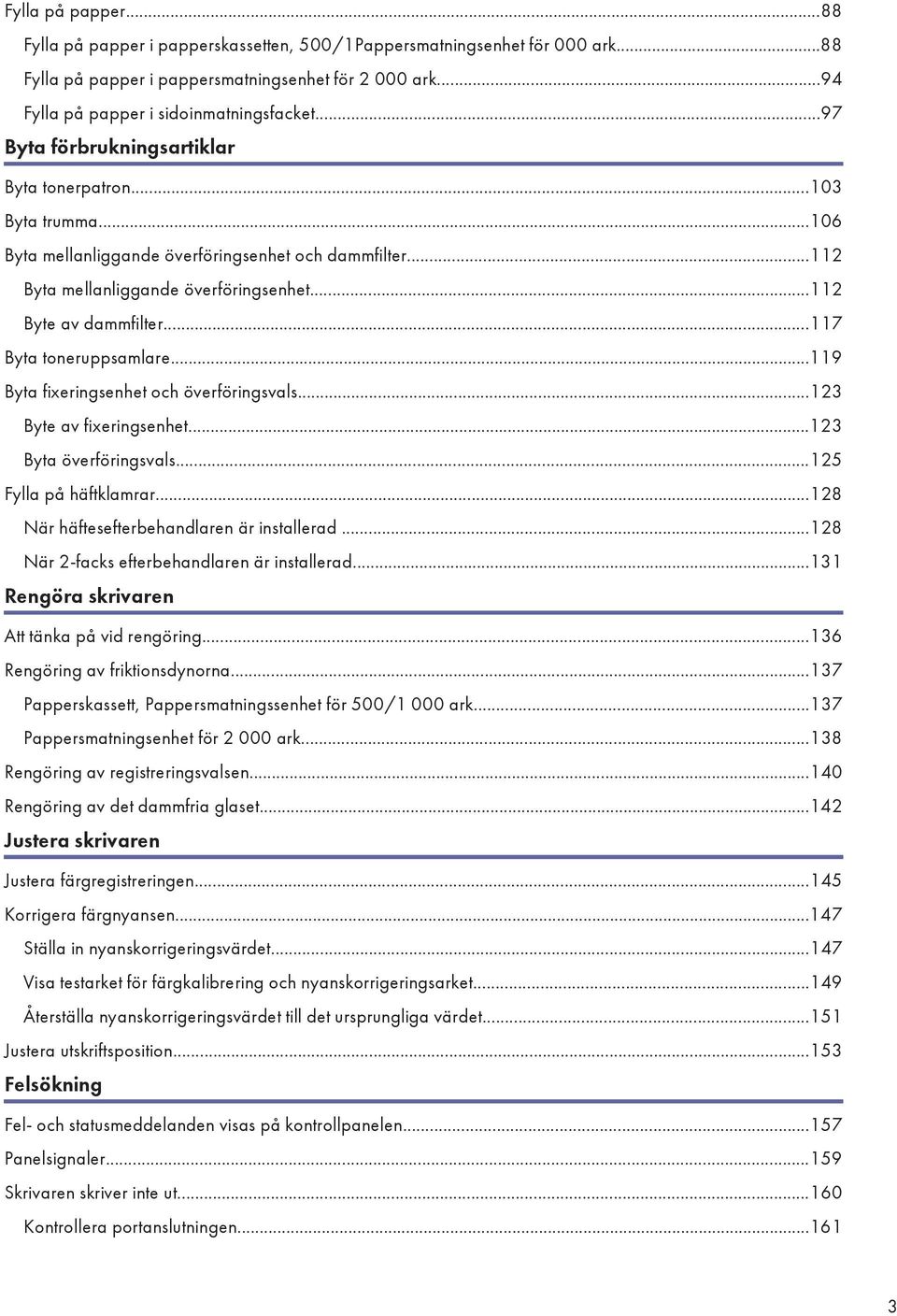 ..117 Byta toneruppsamlare...119 Byta fixeringsenhet och överföringsvals...123 Byte av fixeringsenhet...123 Byta överföringsvals...125 Fylla på häftklamrar.