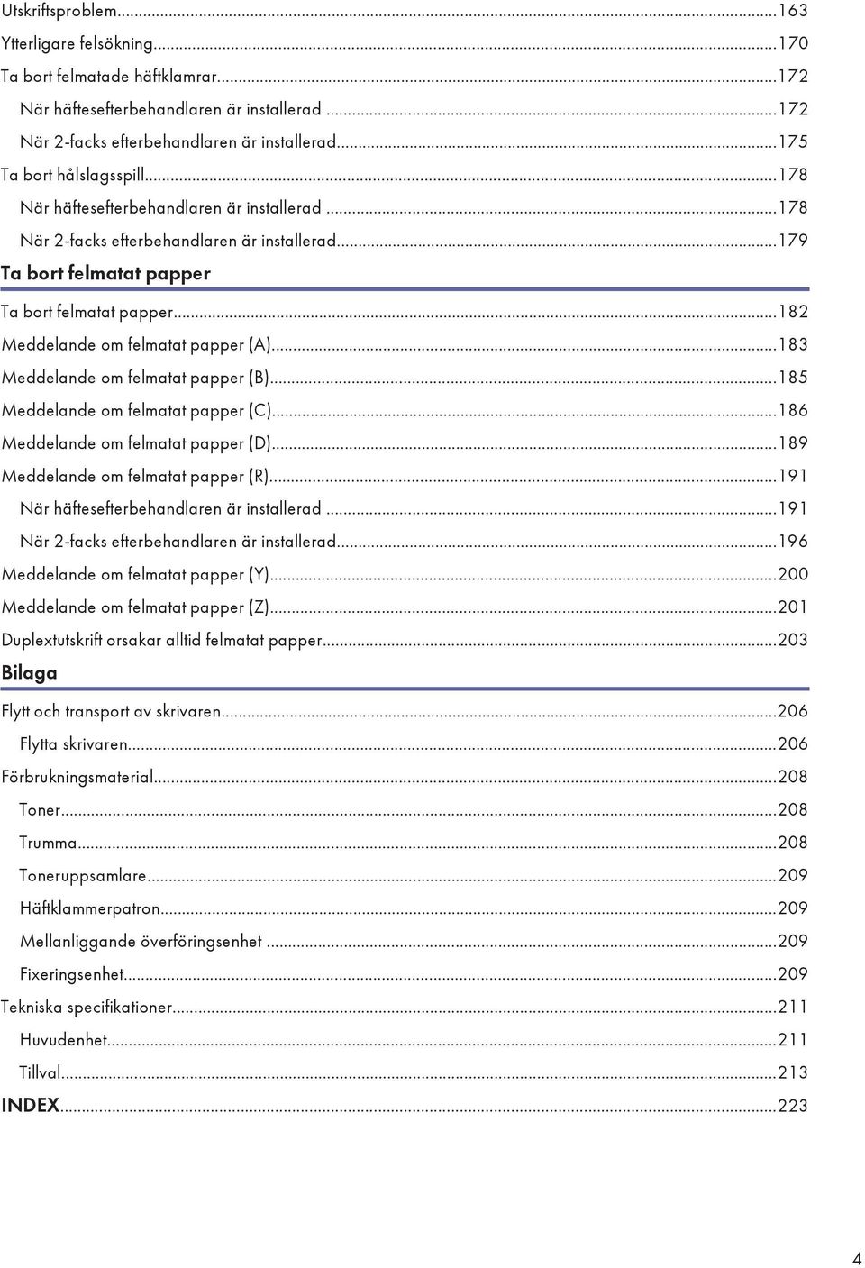 ..182 Meddelande om felmatat papper (A)...183 Meddelande om felmatat papper (B)...185 Meddelande om felmatat papper (C)...186 Meddelande om felmatat papper (D)...189 Meddelande om felmatat papper (R).