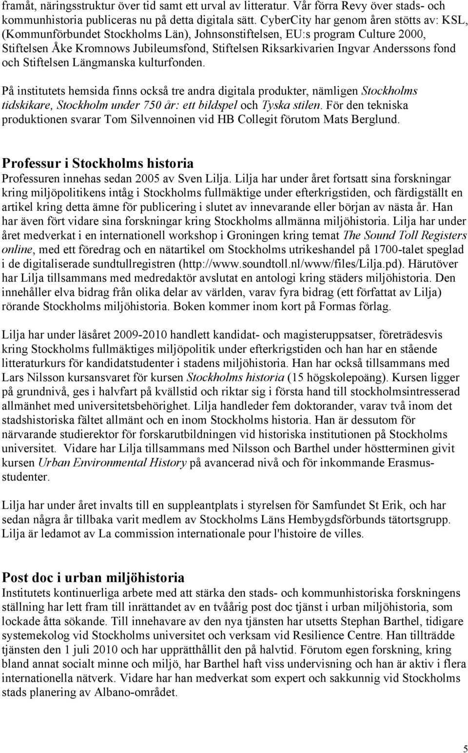 Anderssons fond och Stiftelsen Längmanska kulturfonden.