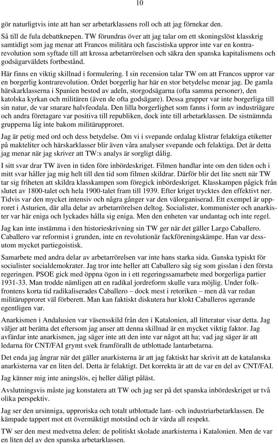 arbetarrörelsen och säkra den spanska kapitalismens och godsägarväldets fortbestånd. Här finns en viktig skillnad i formulering.