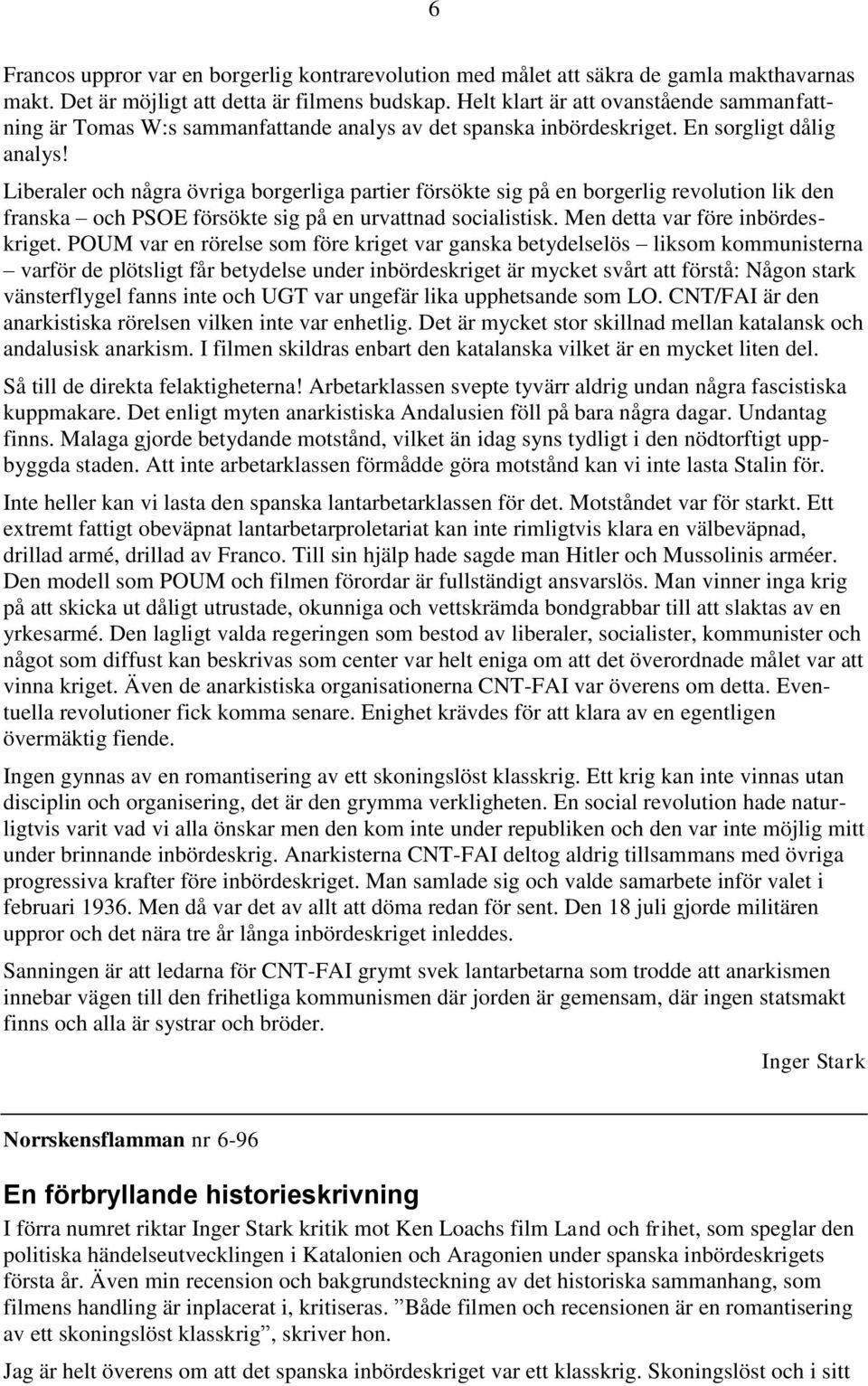 Liberaler och några övriga borgerliga partier försökte sig på en borgerlig revolution lik den franska och PSOE försökte sig på en urvattnad socialistisk. Men detta var före inbördeskriget.