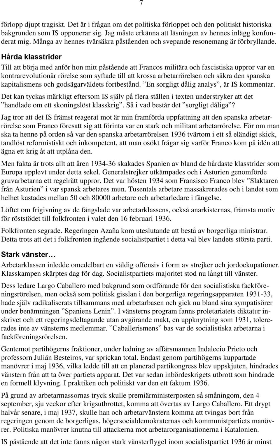 Hårda klasstrider Till att börja med anför hon mitt påstående att Francos militära och fascistiska uppror var en kontrarevolutionär rörelse som syftade till att krossa arbetarrörelsen och säkra den