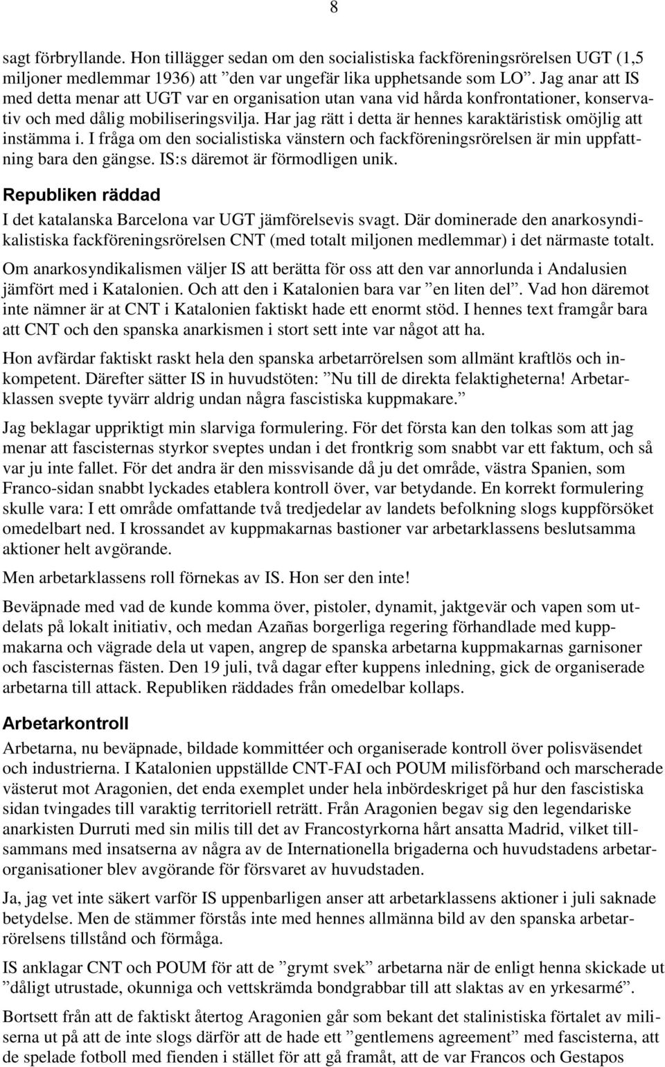 Har jag rätt i detta är hennes karaktäristisk omöjlig att instämma i. I fråga om den socialistiska vänstern och fackföreningsrörelsen är min uppfattning bara den gängse.