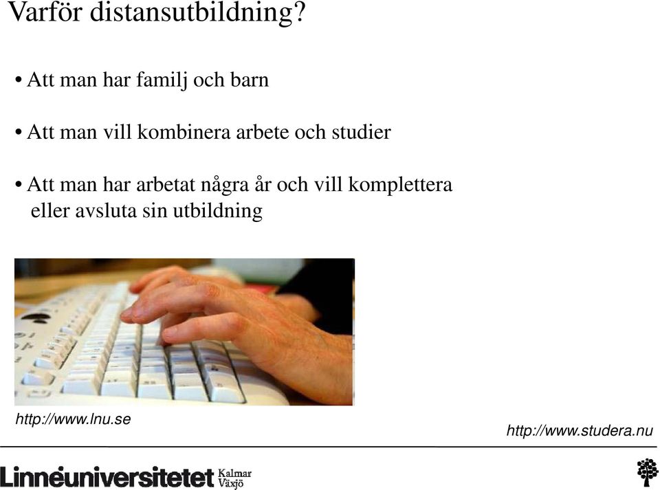 arbete och studier Att man har arbetat några år och