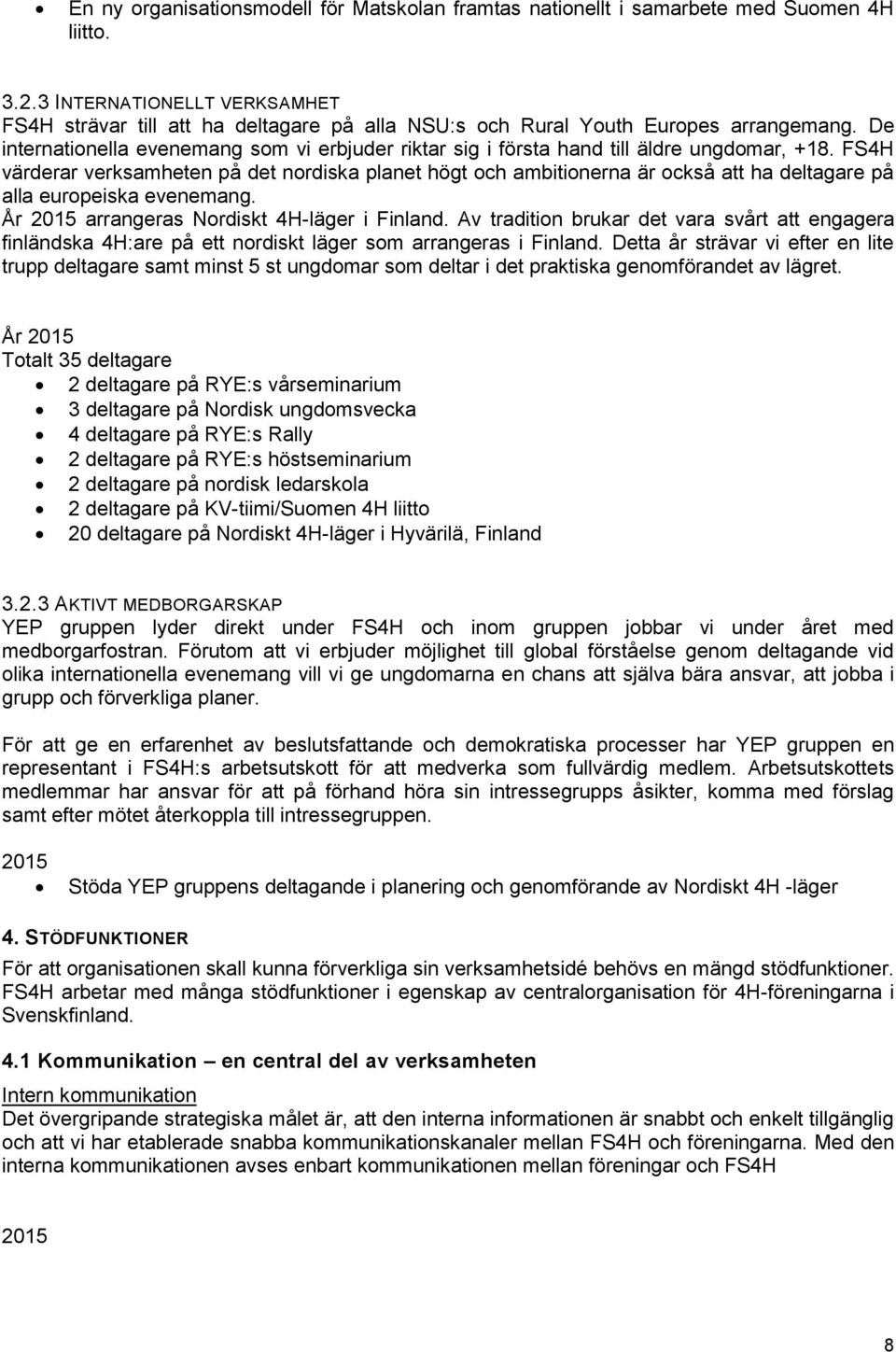 De internationella evenemang som vi erbjuder riktar sig i första hand till äldre ungdomar, +18.