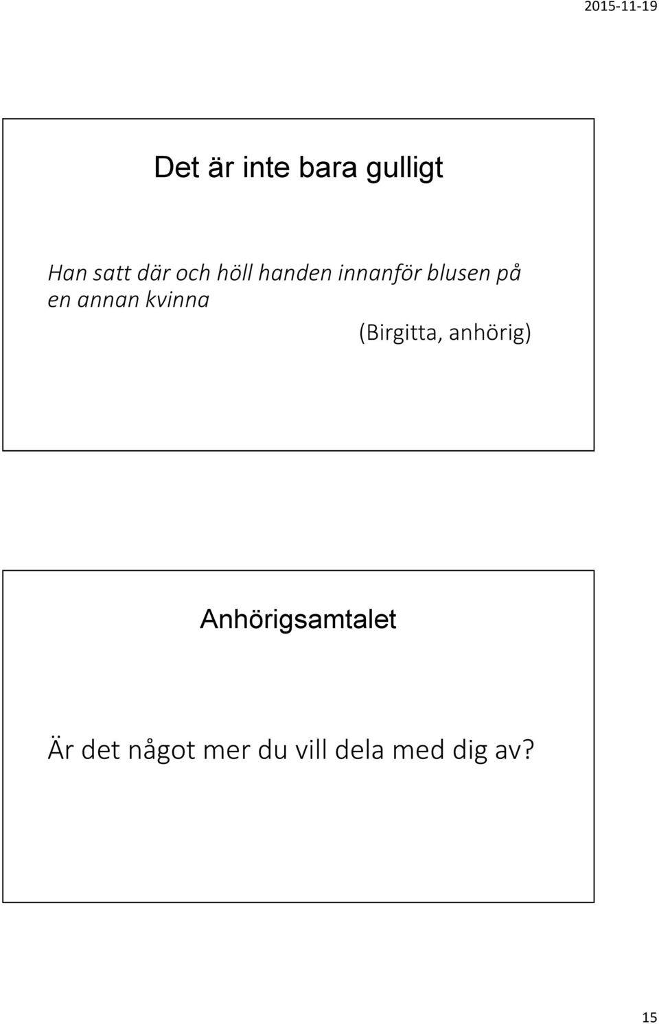 kvinna (Birgitta, anhörig) Anhörigsamtalet