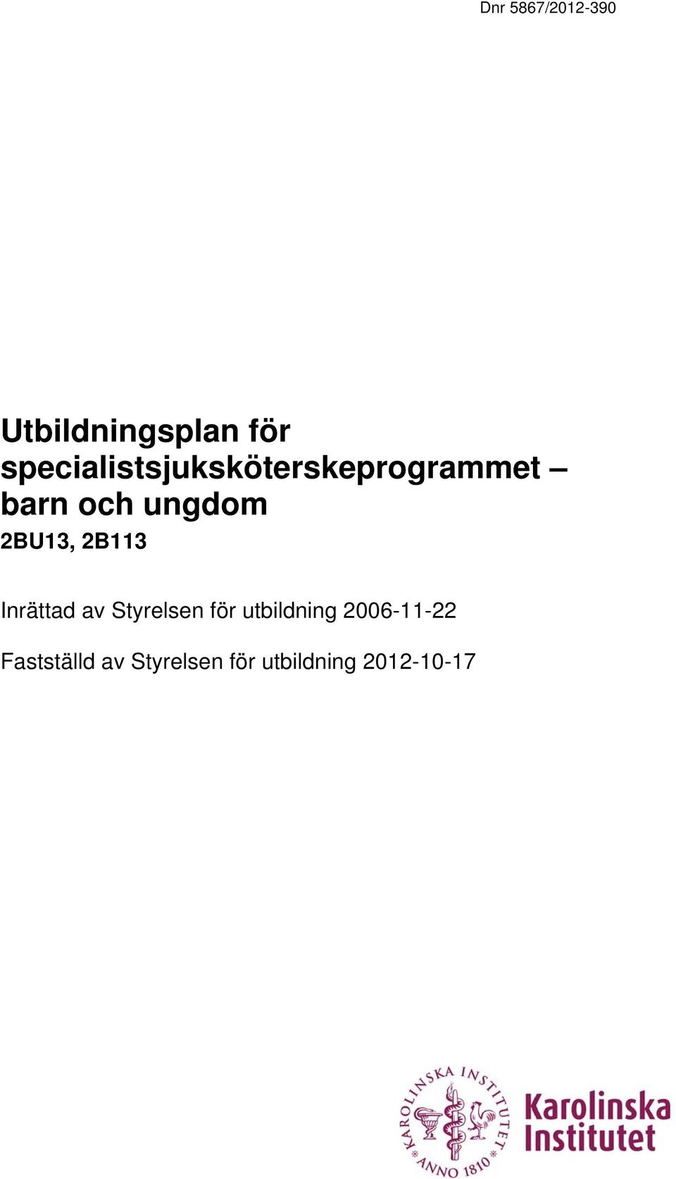 ungdom 2BU13, 2B113 Inrättad av Styrelsen