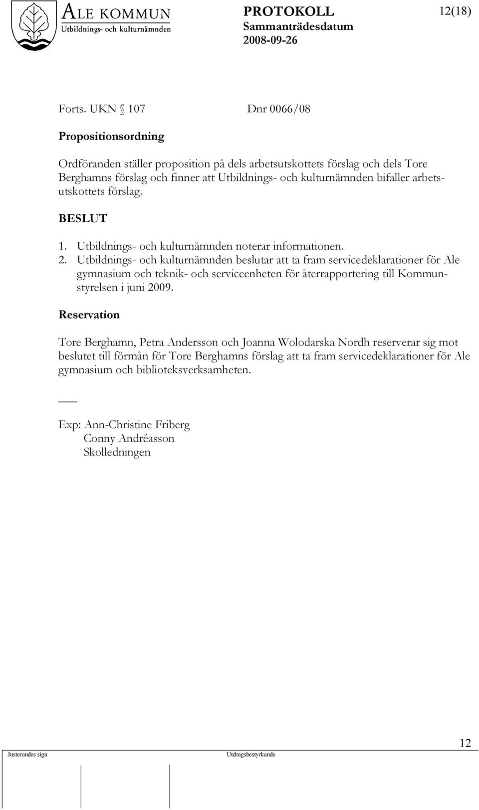 kulturnämnden bifaller arbetsutskottets förslag. 2.