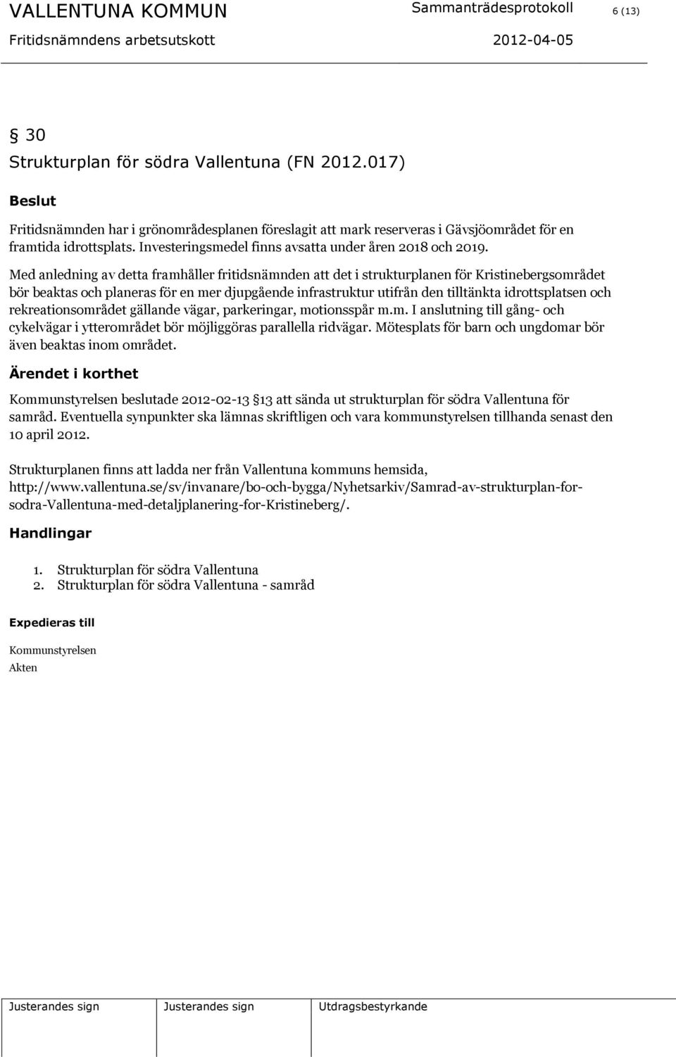 Med anledning av detta framhåller fritidsnämnden att det i strukturplanen för Kristinebergsområdet bör beaktas och planeras för en mer djupgående infrastruktur utifrån den tilltänkta idrottsplatsen