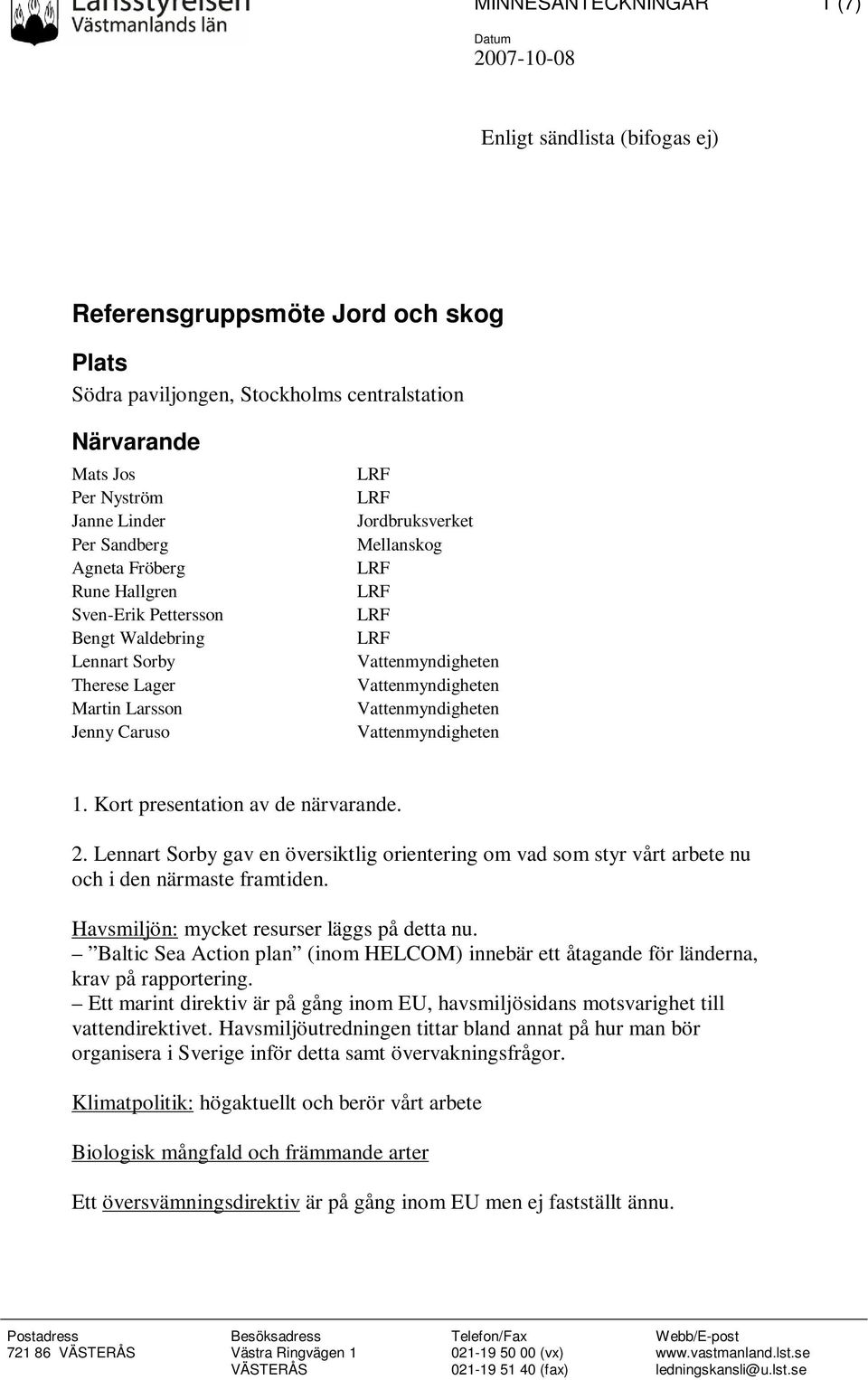 Lennart Sorby gav en översiktlig orientering om vad som styr vårt arbete nu och i den närmaste framtiden. Havsmiljön: mycket resurser läggs på detta nu.