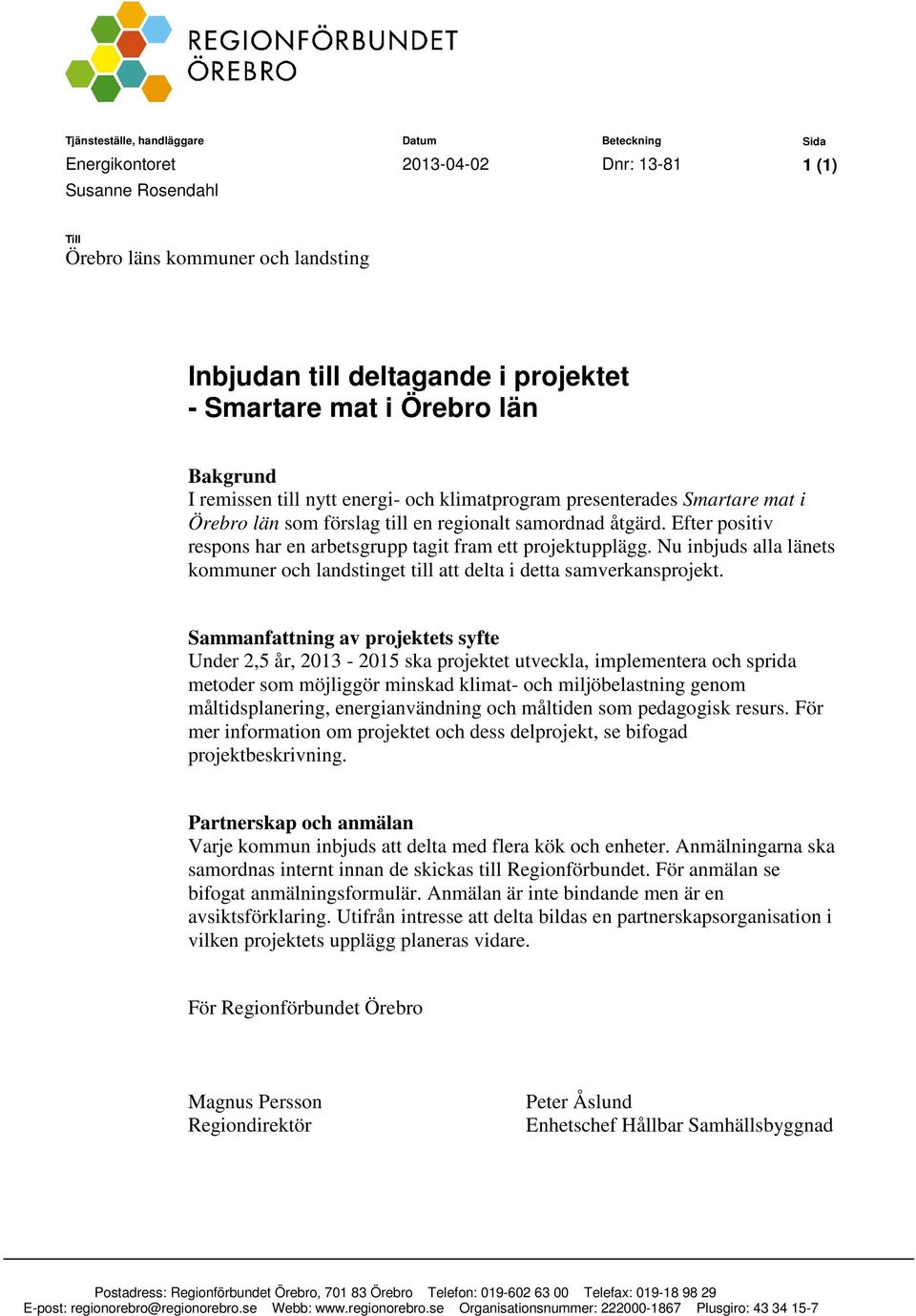 Efter positiv respons har en arbetsgrupp tagit fram ett projektupplägg. Nu inbjuds alla länets kommuner och landstinget till att delta i detta samverkansprojekt.