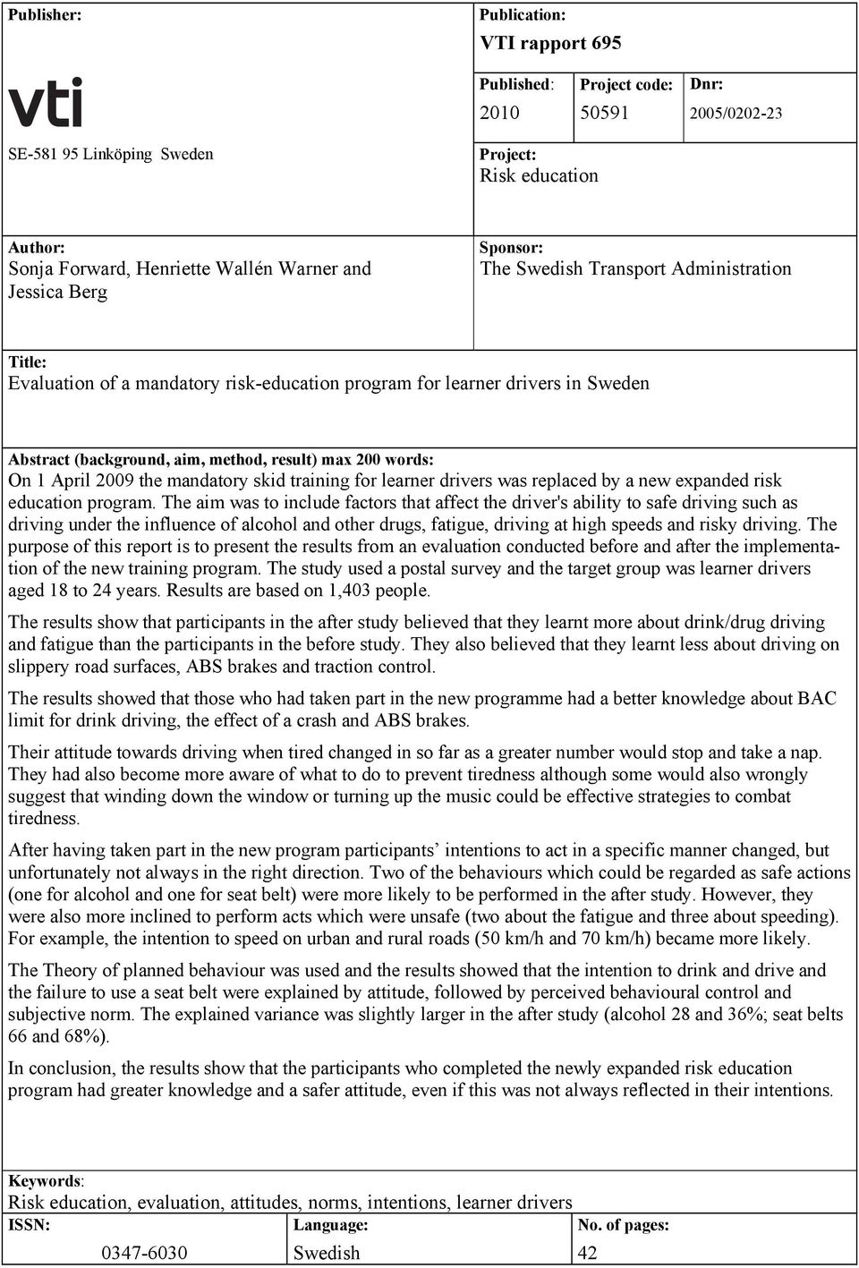 words: On 1 April 2009 the mandatory skid training for learner drivers was replaced by a new expanded risk education program.