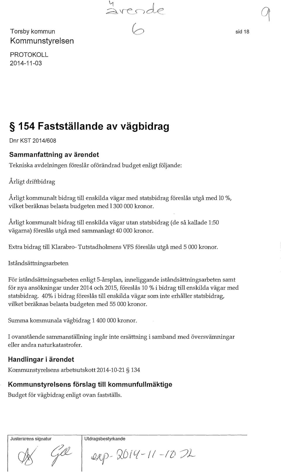 Årligt kommunalt bidrag till enskilda vägar utan statsbidrag (de så kallade 1:50 vägarna) föreslås utgå med sammanlagt 40 000 kronor.