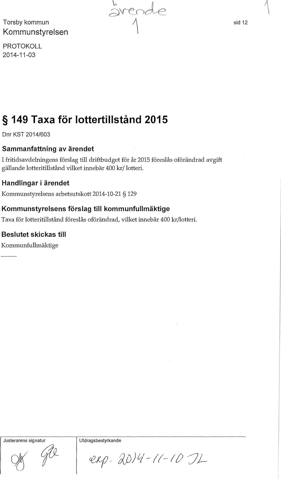 Handlingar i ärendet s arbetsutskott 2014-10-21 129 s förslag till kommunfullmäktige Taxa för lotteritillstånd