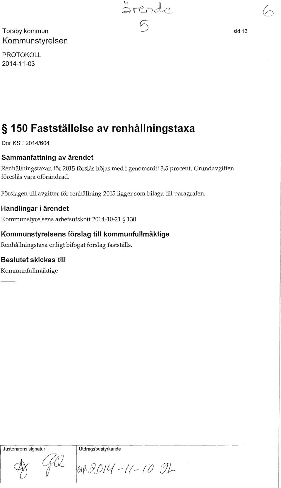 Förslagen till avgifter för renhållning 2015ligger som bilaga till paragrafen.