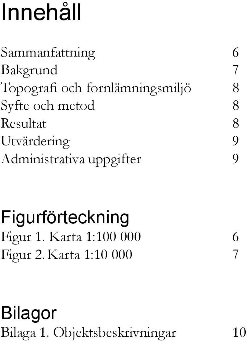 Administrativa uppgifter 9 Figurförteckning Figur 1.