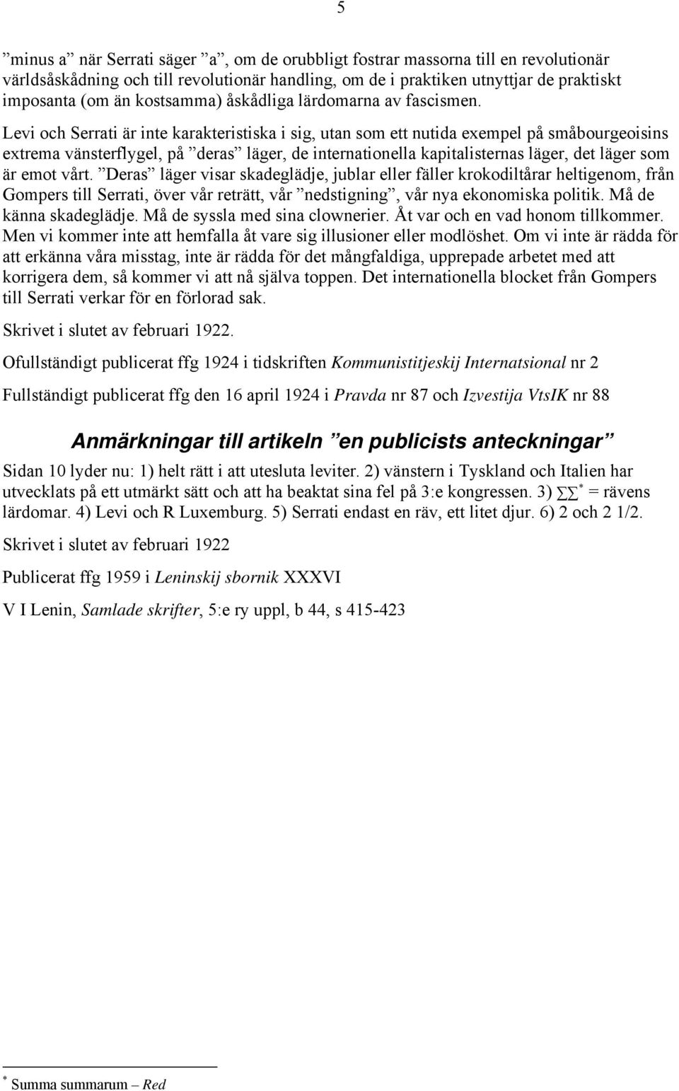 Levi och Serrati är inte karakteristiska i sig, utan som ett nutida exempel på småbourgeoisins extrema vänsterflygel, på deras läger, de internationella kapitalisternas läger, det läger som är emot